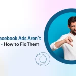 Why Your Facebook Ads Fail to Convert And How to Fix Them