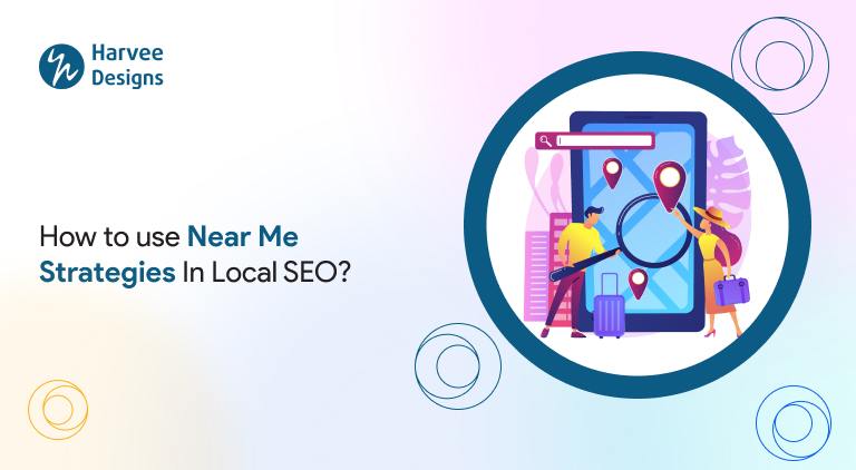 How to use Near Me Strategies In Local SEO